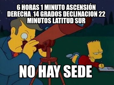 6-horas-1-minuto-ascensin-derecha-14-grados-declinacion-22-minutos-latitud-sur-n