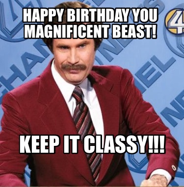 happy-birthday-you-magnificent-beast-keep-it-classy