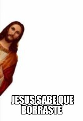 jesus-sabe-que-borraste