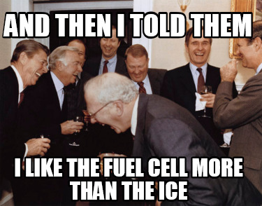 and-then-i-told-them-i-like-the-fuel-cell-more-than-the-ice