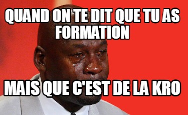 quand-on-te-dit-que-tu-as-formation-mais-que-cest-de-la-kro