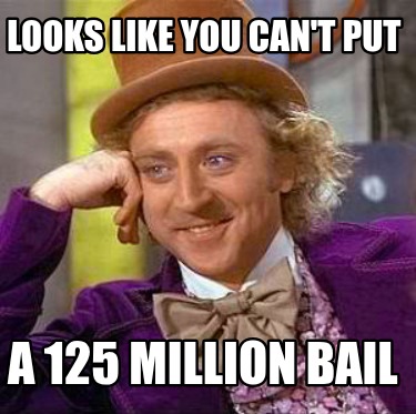 looks-like-you-cant-put-a-125-million-bail