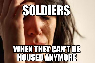 soldiers-when-they-cant-be-housed-anymore8
