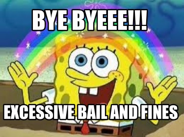 bye-byeee-excessive-bail-and-fines