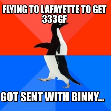 flying-to-lafayette-to-get-333gf-got-sent-with-binny