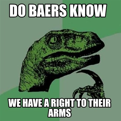 do-baers-know-we-have-a-right-to-their-arms