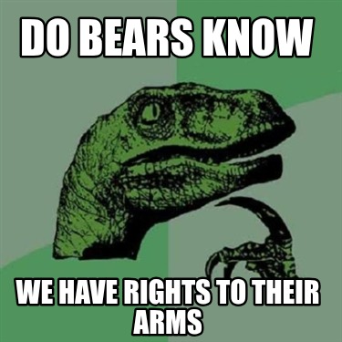 do-bears-know-we-have-rights-to-their-arms