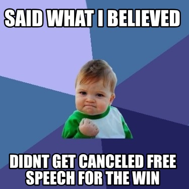 said-what-i-believed-didnt-get-canceled-free-speech-for-the-win
