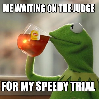 me-waiting-on-the-judge-for-my-speedy-trial