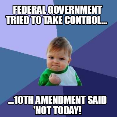 federal-government-tried-to-take-control...-...10th-amendment-said-not-today