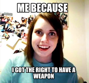 me-because-i-got-the-right-to-have-a-weapon