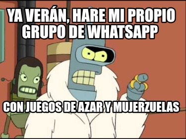 ya-vern-hare-mi-propio-grupo-de-whatsapp-con-juegos-de-azar-y-mujerzuelas