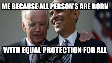 me-because-all-persons-are-born-with-equal-protection-for-all