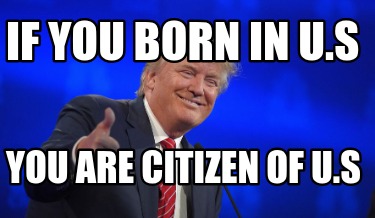if-you-born-in-u.s-you-are-citizen-of-u.s