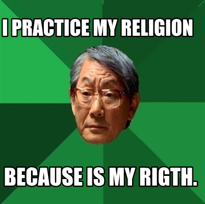 i-practice-my-religion-because-is-my-rigth
