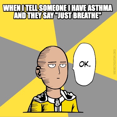when-i-tell-someone-i-have-asthma-and-they-say-just-breathe