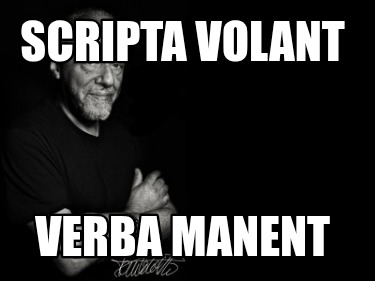 scripta-volant-verba-manent
