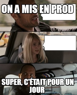 on-a-mis-en-prod-super-ctait-pour-un-jour