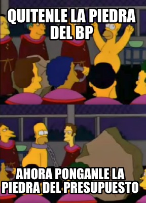 quitenle-la-piedra-del-bp-ahora-ponganle-la-piedra-del-presupuesto