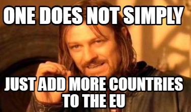 one-does-not-simply-just-add-more-countries-to-the-eu