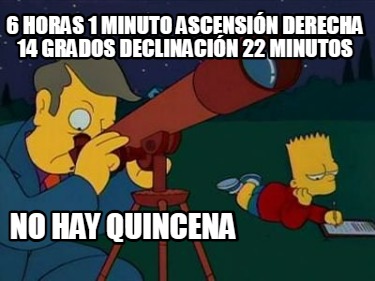 6-horas-1-minuto-ascensin-derecha-14-grados-declinacin-22-minutos-no-hay-quincen