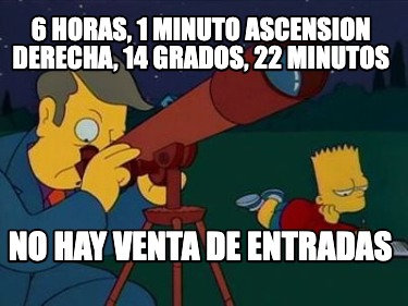 6-horas-1-minuto-ascension-derecha-14-grados-22-minutos-no-hay-venta-de-entradas