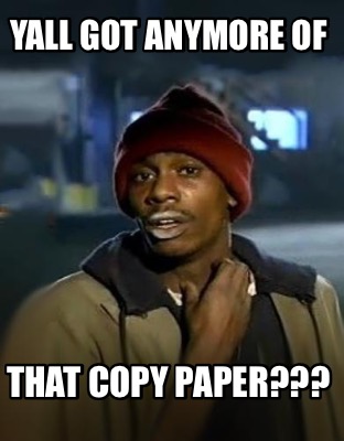 yall-got-anymore-of-that-copy-paper
