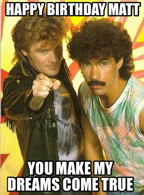 happy-birthday-matt-you-make-my-dreams-come-true5