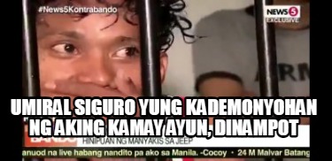 umiral-siguro-yung-kademonyohan-ng-aking-kamay-ayun-dinampot