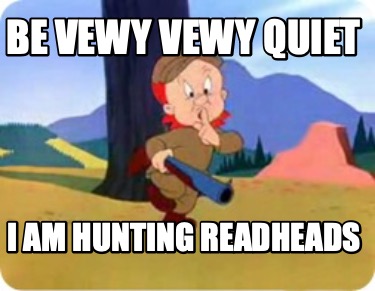 be-vewy-vewy-quiet-i-am-hunting-readheads