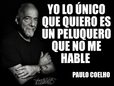 yo-lo-nico-que-quiero-es-un-peluquero-que-no-me-hable-paulo-coelho