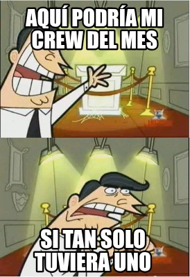 aqu-podra-mi-crew-del-mes-si-tan-solo-tuviera-uno