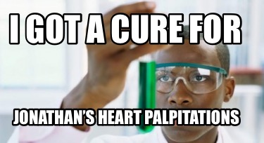i-got-a-cure-for-jonathans-heart-palpitations