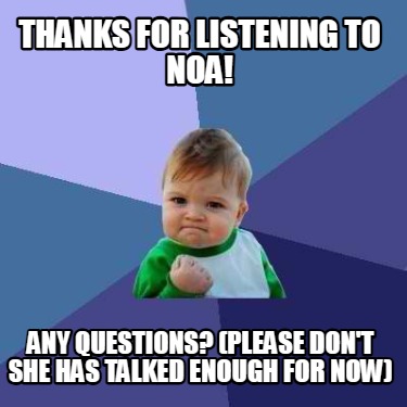 thanks-for-listening-to-noa-any-questions-please-dont-she-has-talked-enough-for-