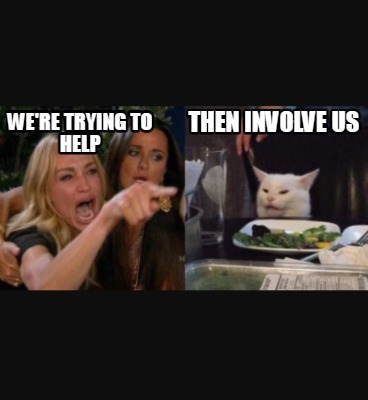 were-trying-to-help-then-involve-us