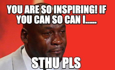 you-are-so-inspiring-if-you-can-so-can-i......-sthu-pls