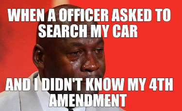 when-a-officer-asked-to-search-my-car-and-i-didnt-know-my-4th-amendment