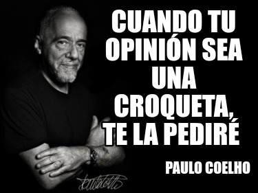 cuando-tu-opinin-sea-una-croqueta-te-la-pedir-paulo-coelho