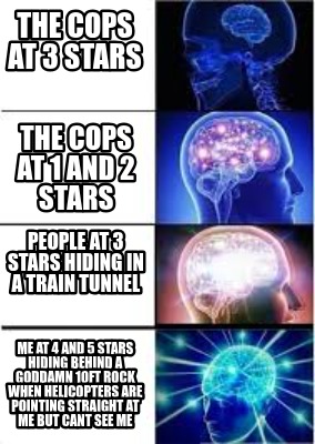 the-cops-at-3-stars-me-at-4-and-5-stars-hiding-behind-a-goddamn-10ft-rock-when-h