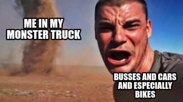 me-in-my-monster-truck-busses-and-cars-and-especially-bikes