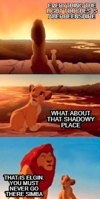 everything-the-light-touches-is-aberdeenshire-that-is-elgin.-you-must-never-go-t