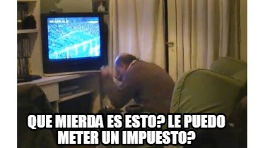 que-mierda-es-esto-le-puedo-meter-un-impuesto
