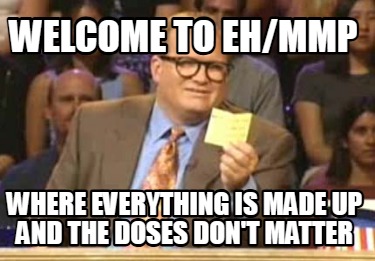 welcome-to-ehmmp-where-everything-is-made-up-and-the-doses-dont-matter
