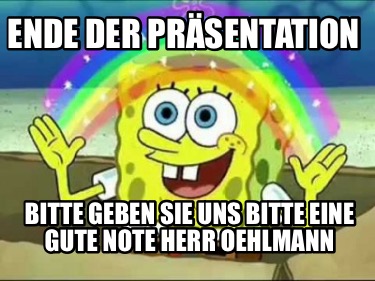 ende-der-prsentation-bitte-geben-sie-uns-bitte-eine-gute-note-herr-oehlmann