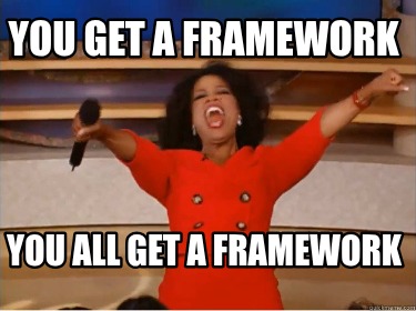 you-get-a-framework-you-all-get-a-framework