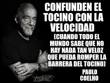 confunden-el-tocino-con-la-velocidad-paulo-coelho-cuando-todo-el-mundo-sabe-que-