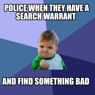 police-when-they-have-a-search-warrant-and-find-something-bad