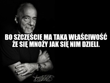 bo-szczcie-ma-tak-waciwo-e-si-mnoy-jak-si-nim-dzieli