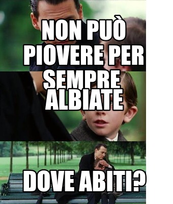non-pu-piovere-per-sempre-dove-abiti-albiate