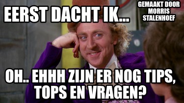 eerst-dacht-ik...-oh..-ehhh-zijn-er-nog-tips-tops-en-vragen-gemaakt-door-morris-